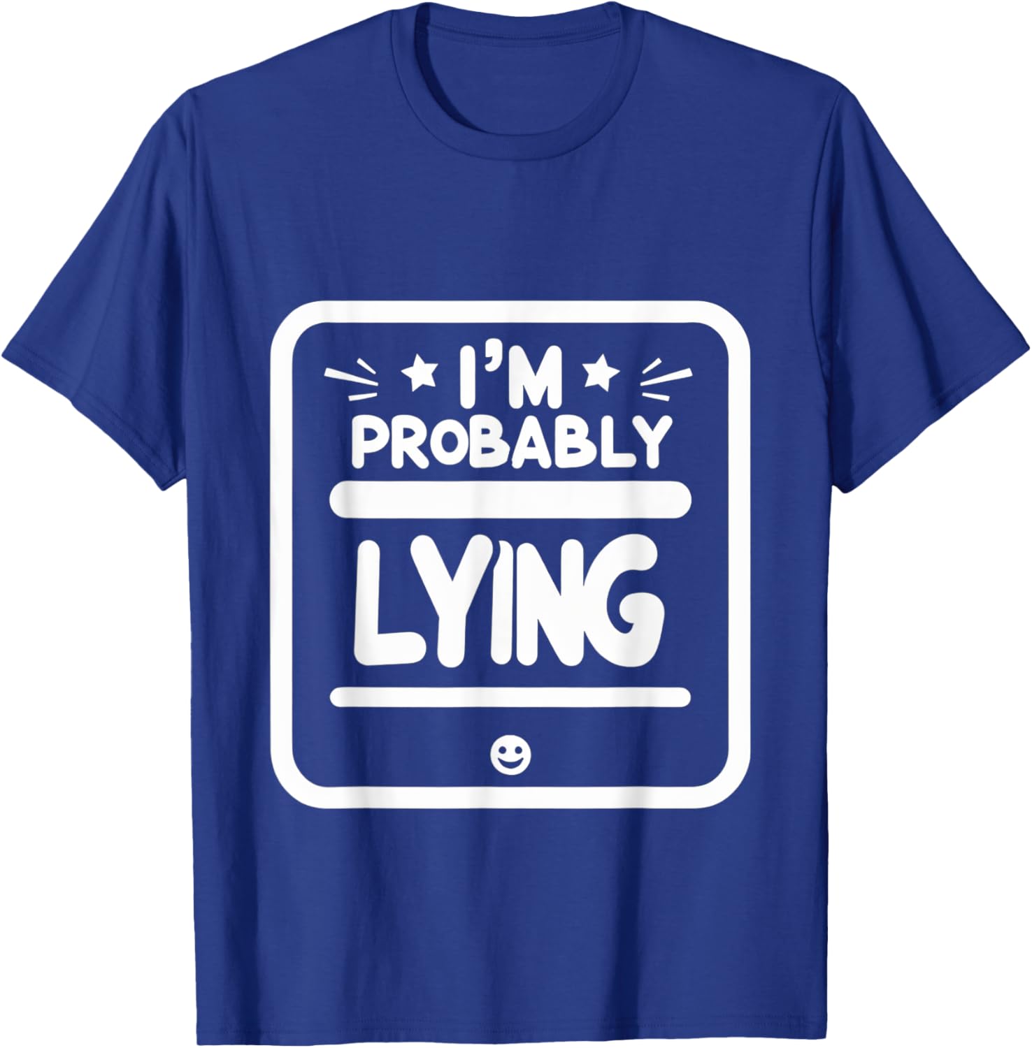 Witty Sarcastic I'm Probably Lying T-Shirt for Fun Fashion Lovers - 8