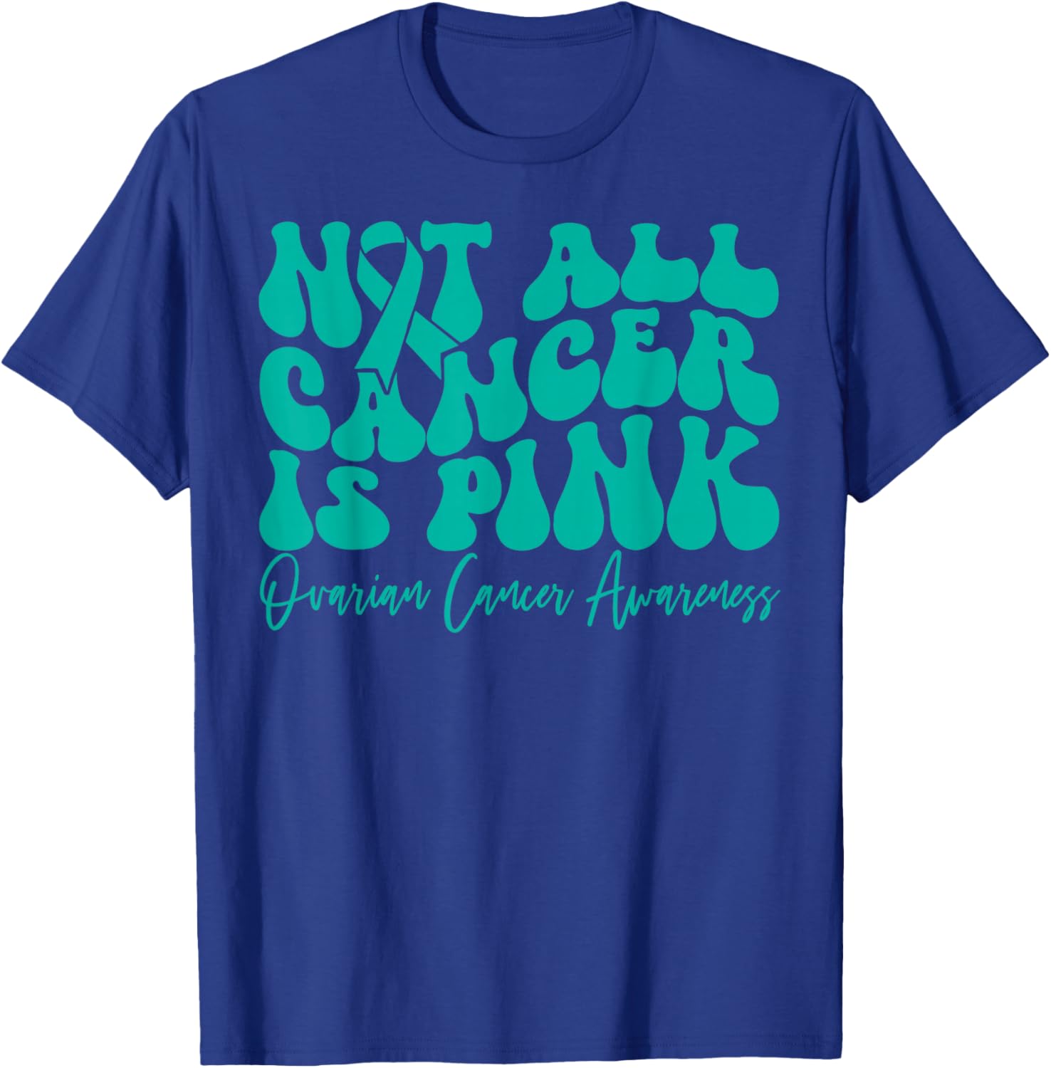 Teal Ribbon Ovarian Cancer Awareness T-Shirt - Not All Cancer is Pink - 15