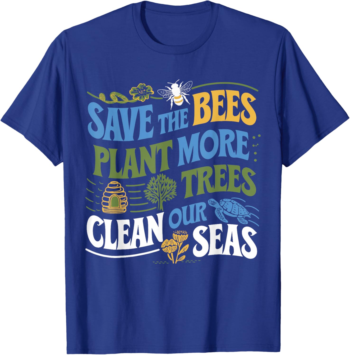 Save The Bees Plant Trees Clean The Seas Earth Day T-Shirt for Nature Lovers - 13