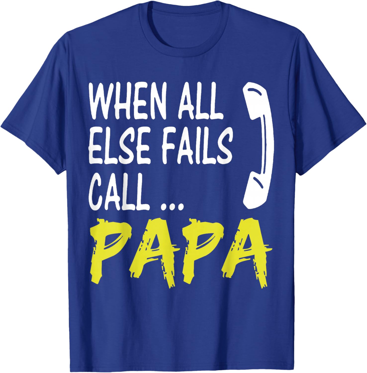 When All Else Fails Call Papa Funny Quote T-Shirt for Dads and Grads - 16