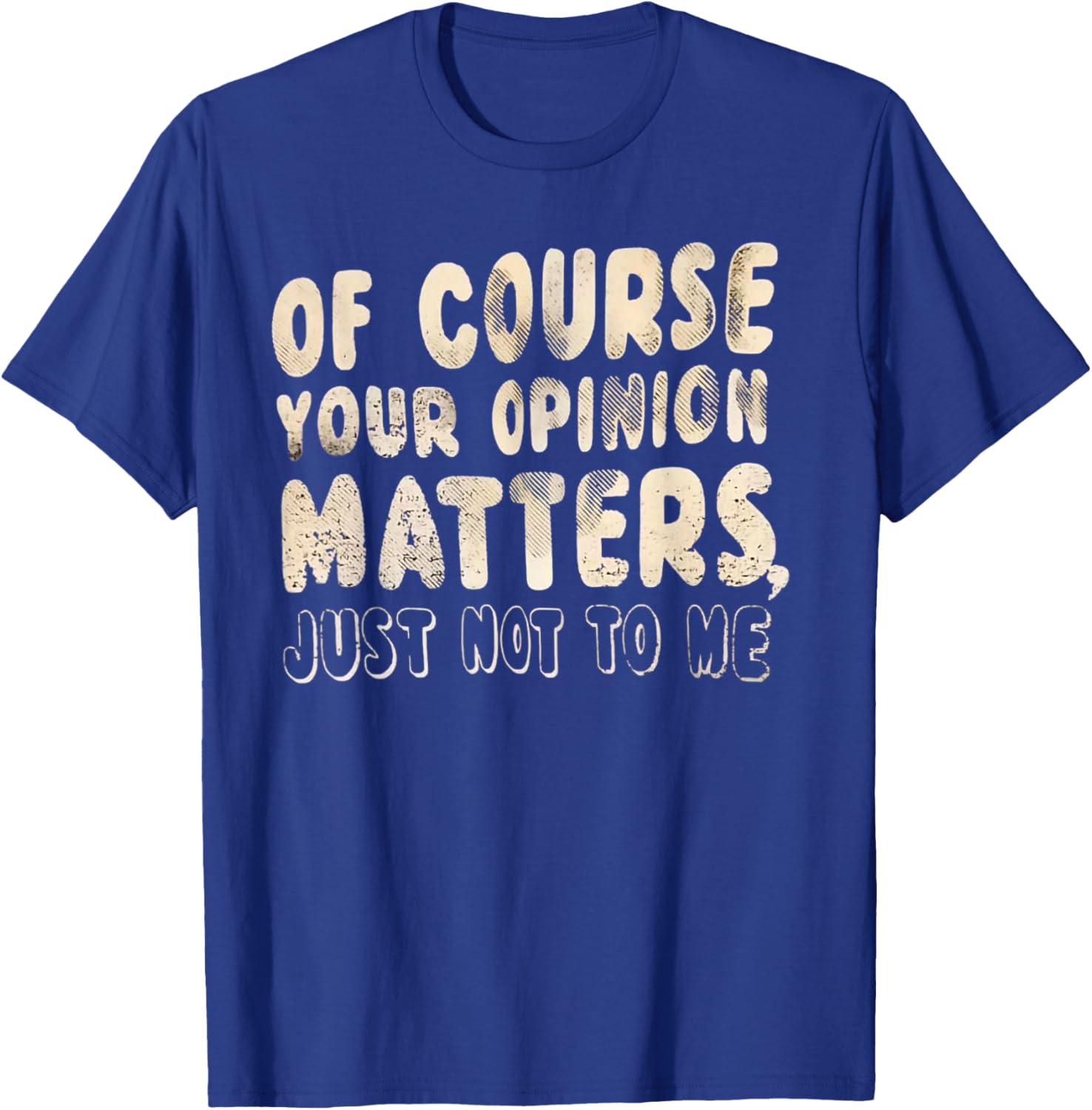 Of Course Your Opinion Matters T-Shirt - Fun Graphic Tee for Everyone - 23