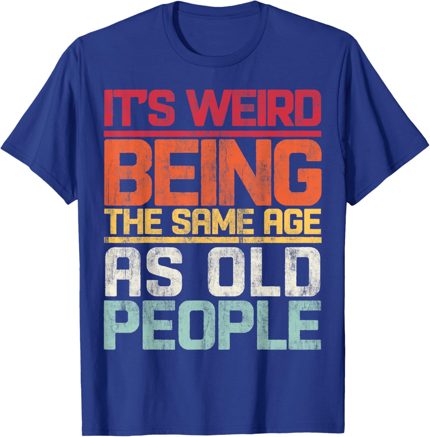 Retro T-Shirt It's Weird Being The Same Age As Old People Funny Tee - 2