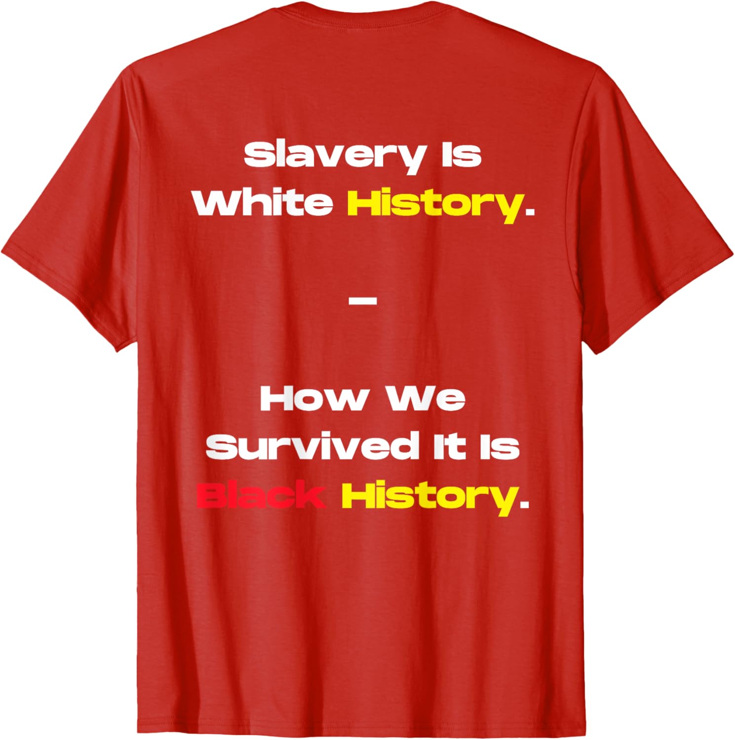 Slavery Is White History Black History T-Shirt for Powerful Statements - 12