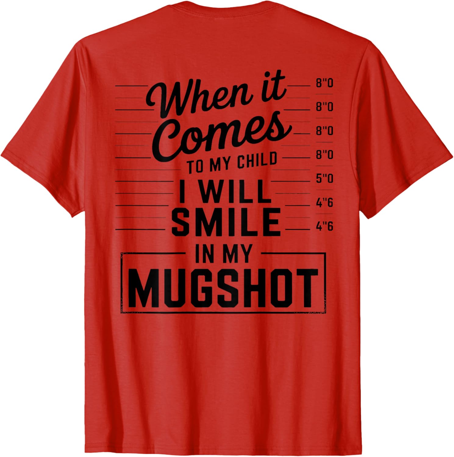 When It Comes to My Child I Smile in Mugshot T-Shirt for Parents - 7