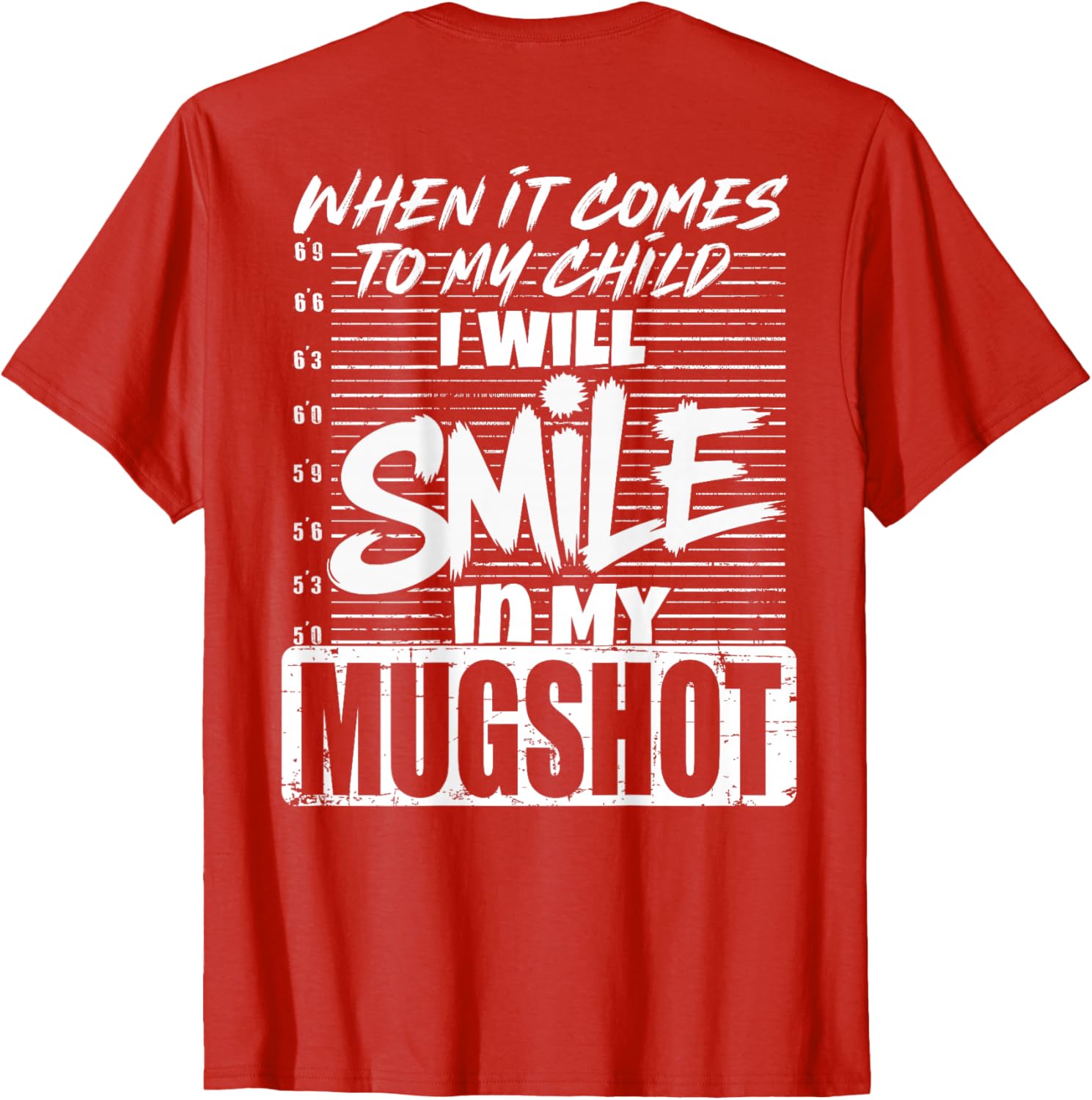 When It Comes to My Child I Will Smile Mugshot T-Shirt for Parents - 13