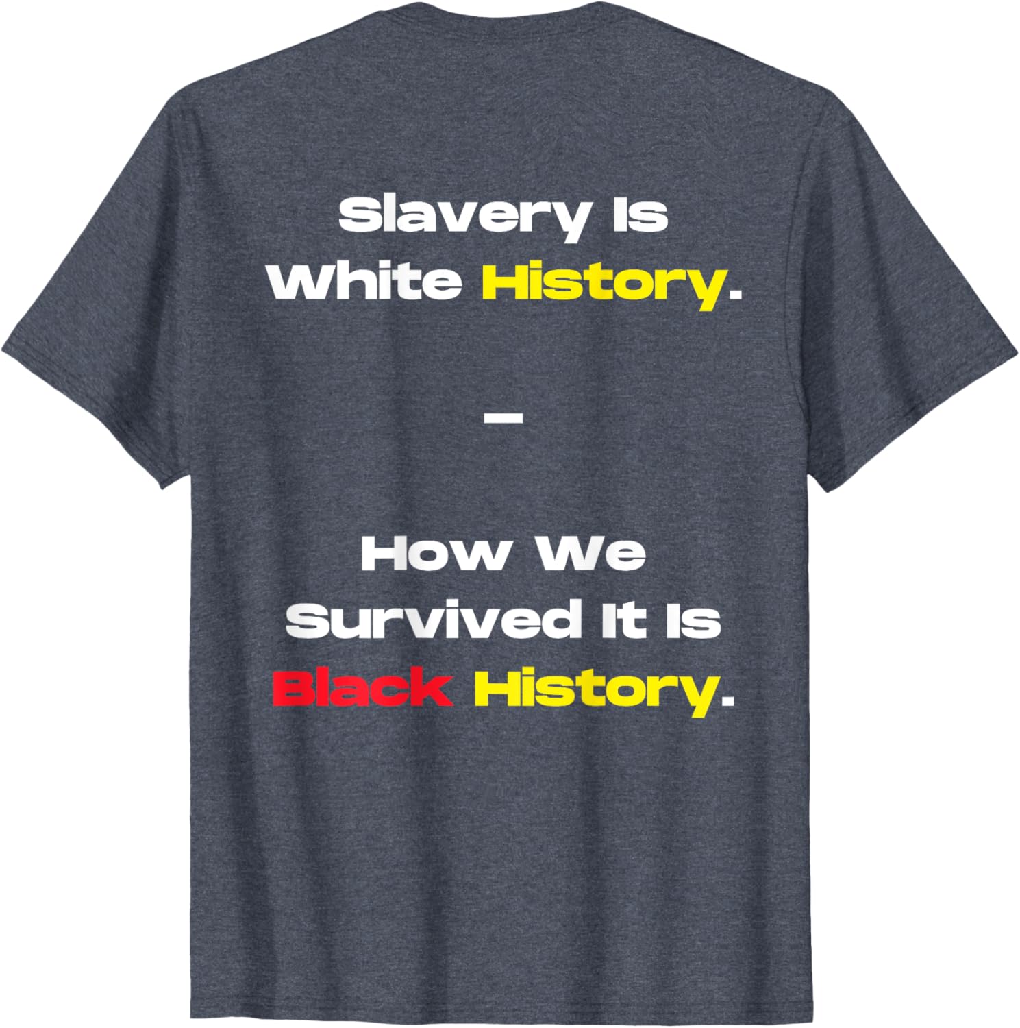 Slavery Is White History Black History T-Shirt for Powerful Statements - 14