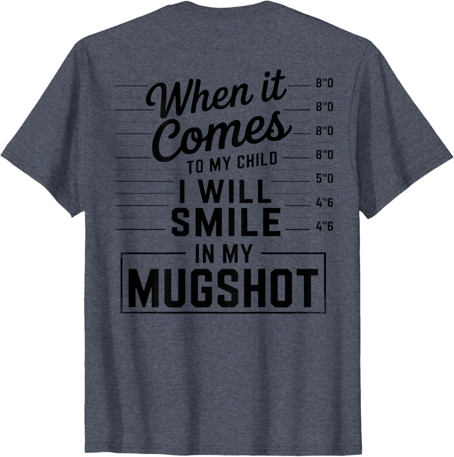 When It Comes to My Child I Smile in Mugshot T-Shirt for Parents - 23