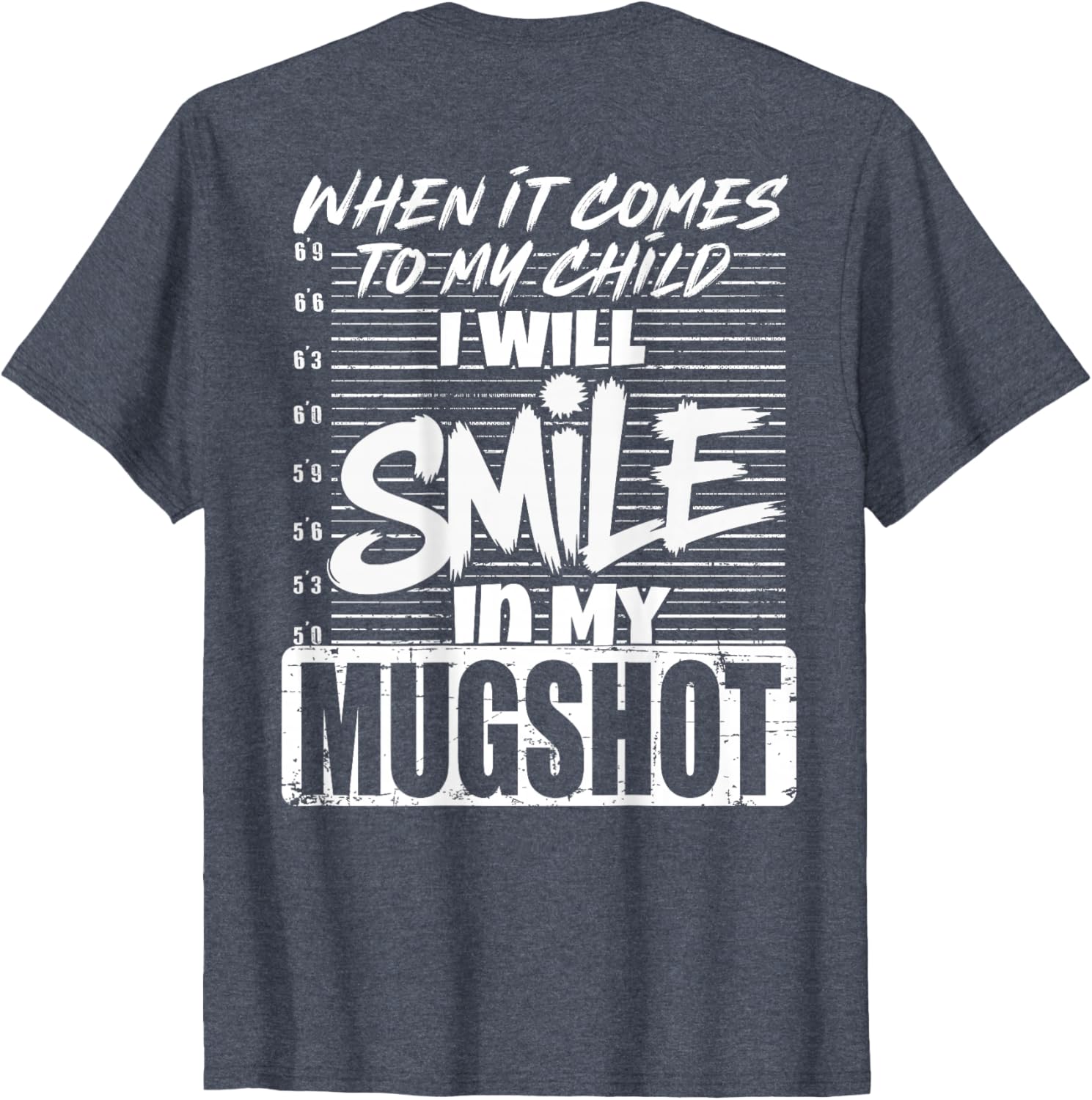 When It Comes to My Child I Will Smile Mugshot T-Shirt for Parents - 22