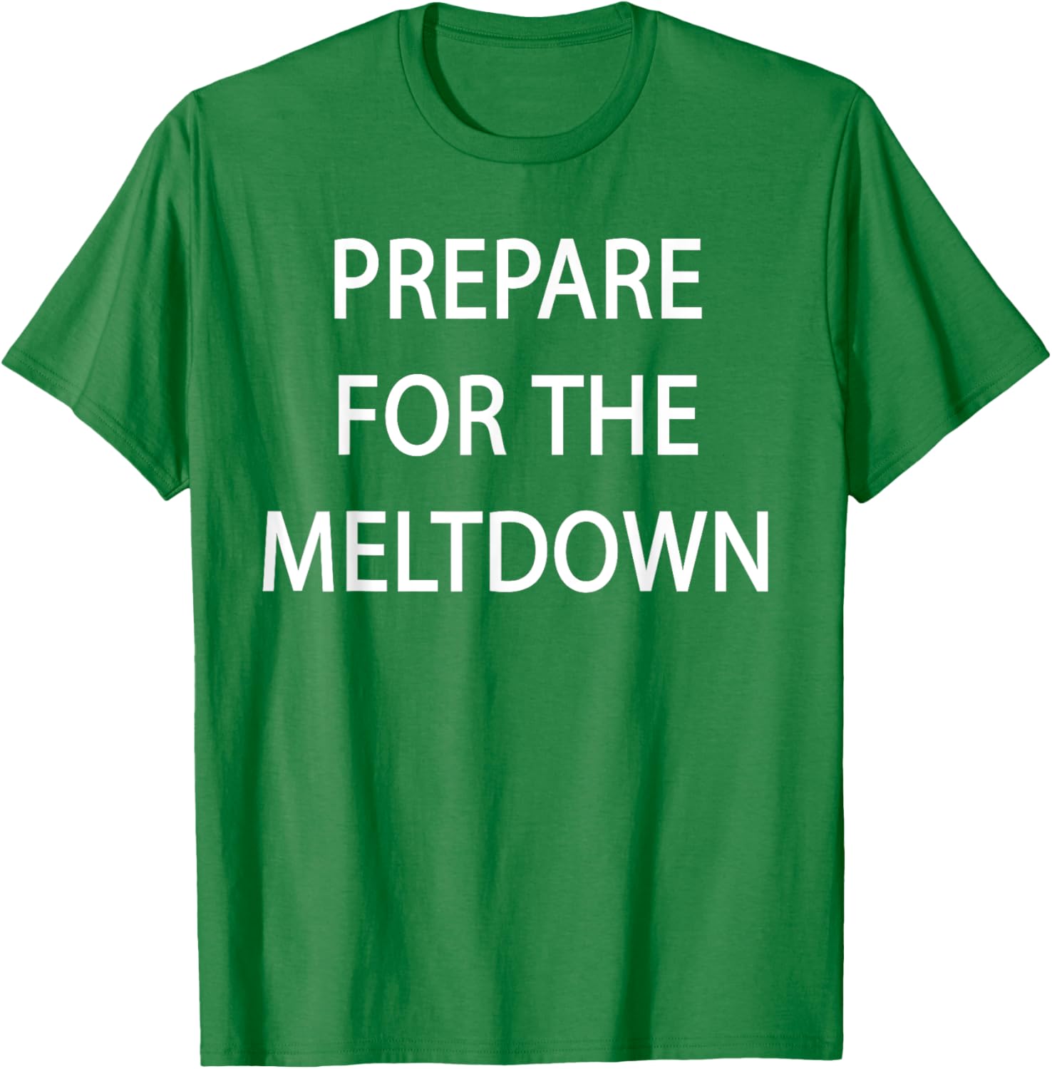 Prepare for the Meltdown Funny T-Shirt for Casual Style Lovers - 2