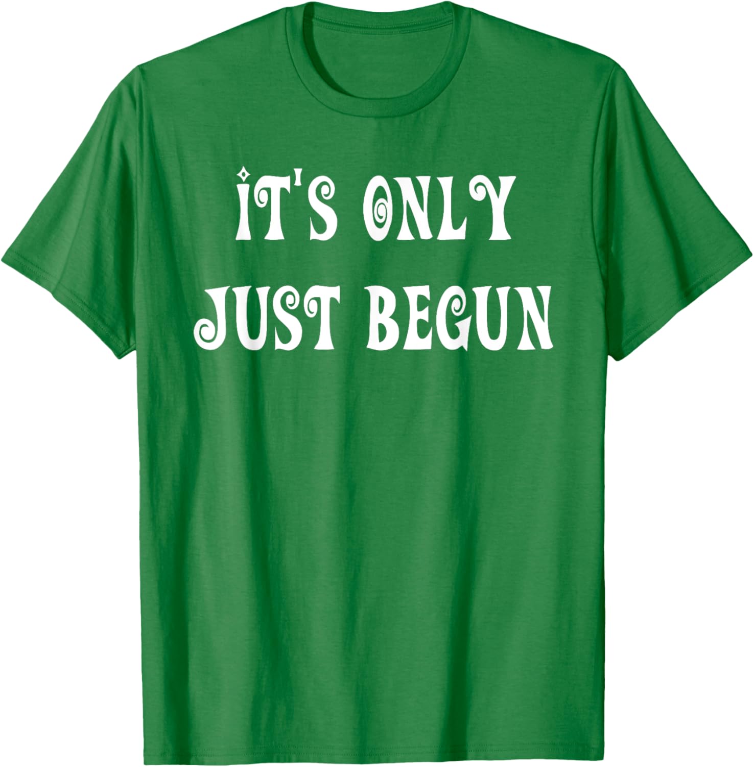 Trendy It's Only Just Begun T-Shirt for Stylish Outfits and Everyday Wear - 26