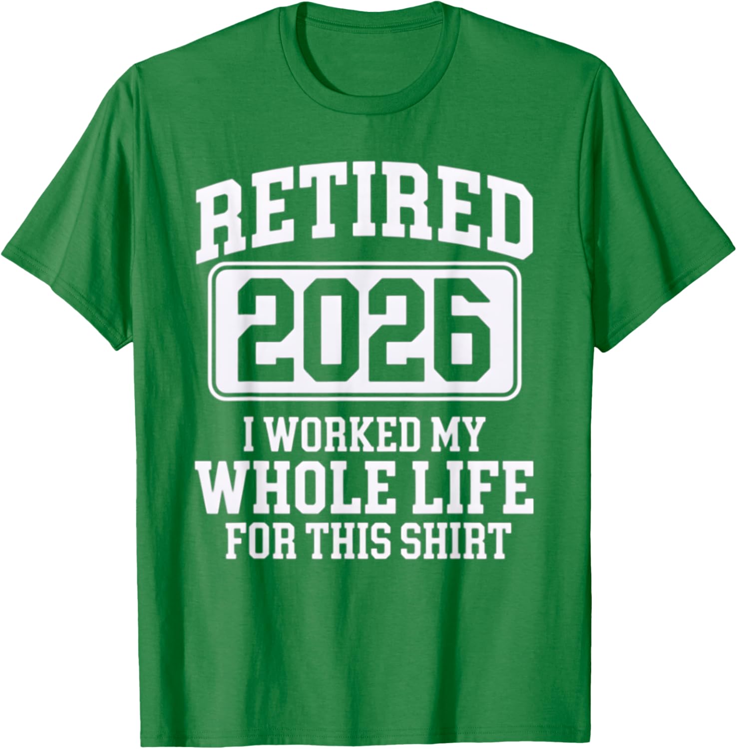 Retired 2026 Worked My Whole Life For This Comfortable T-Shirt - 11