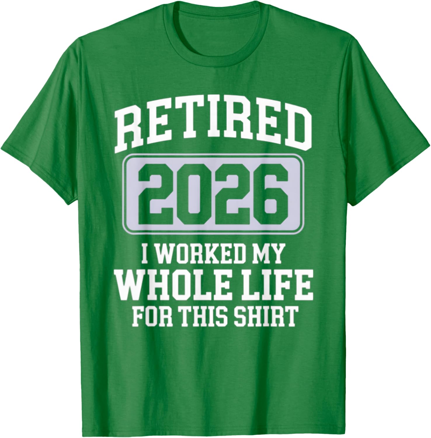 Retired 2026 Worked My Whole Life For This Funny Retirement T-Shirt - 1