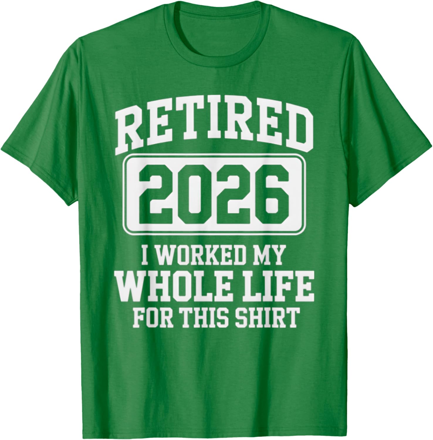 Retired 2026 Worked My Whole Life For This Retirement T-Shirt - 4