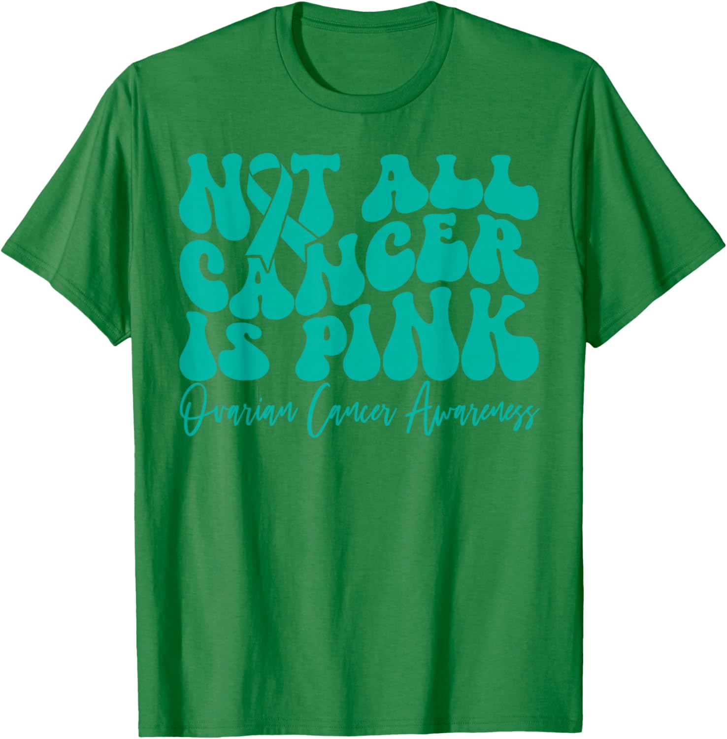 Teal Ribbon Ovarian Cancer Awareness T-Shirt - Not All Cancer is Pink - 22