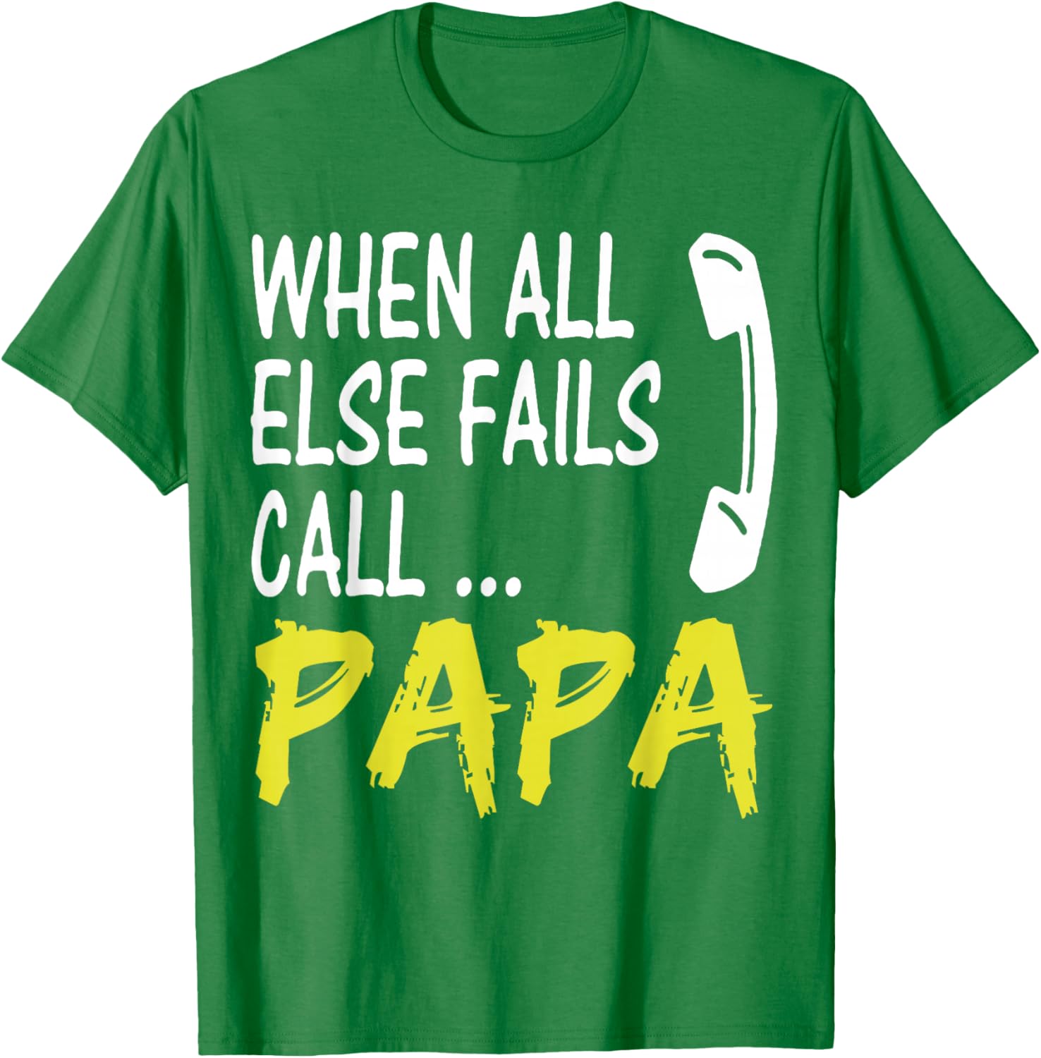 When All Else Fails Call Papa Funny Quote T-Shirt for Dads and Grads - 13
