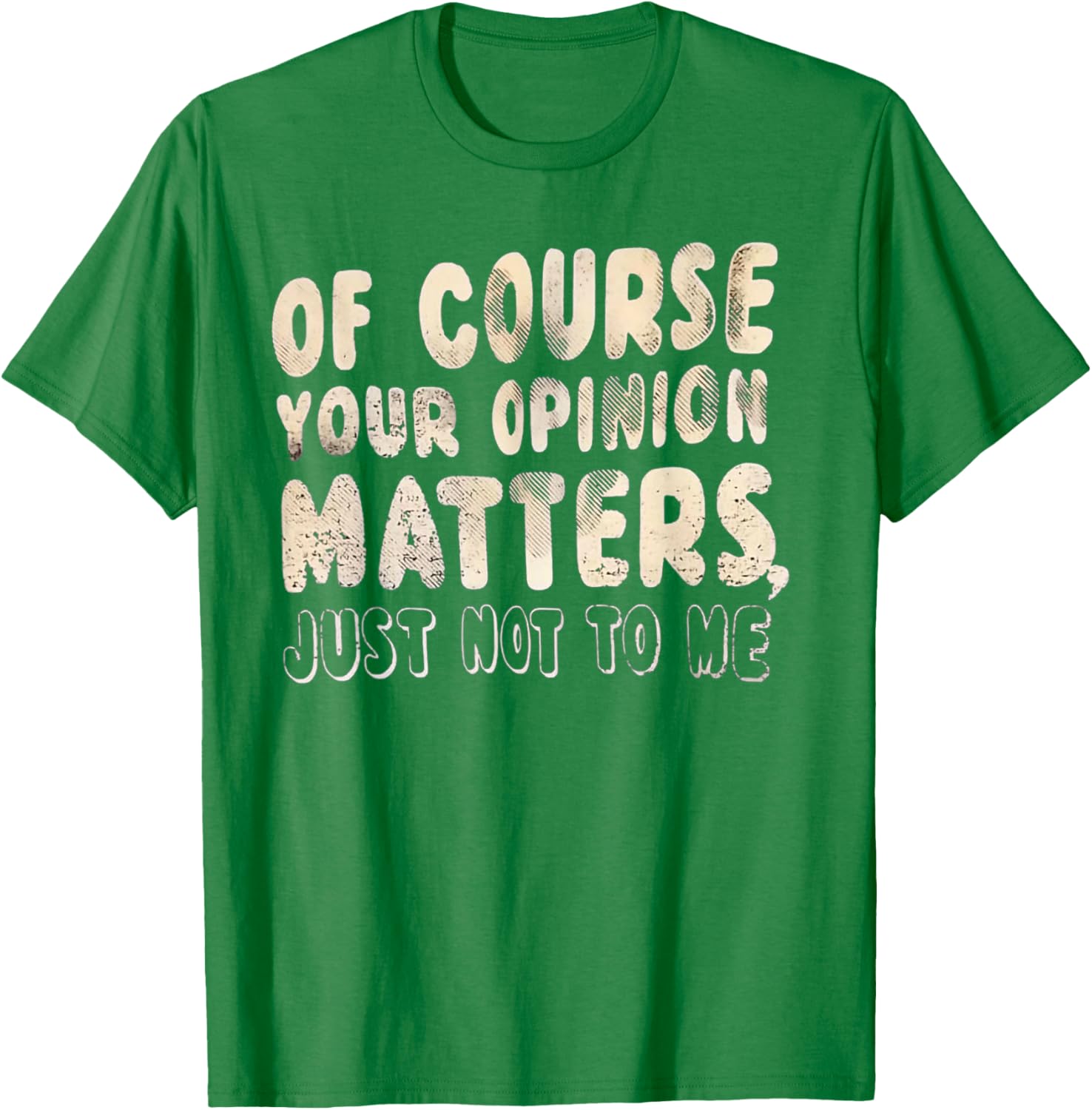 Of Course Your Opinion Matters T-Shirt - Fun Graphic Tee for Everyone - 18