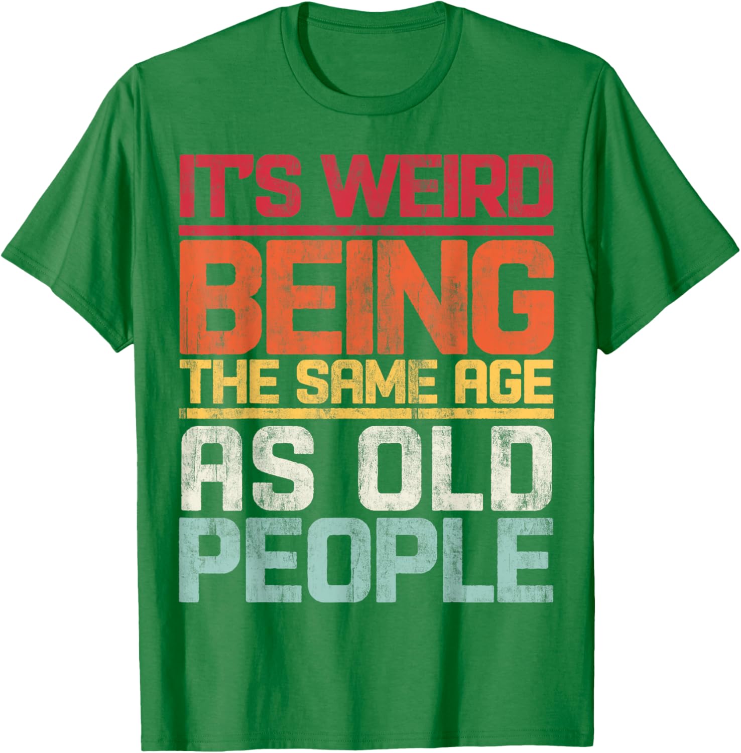 Retro T-Shirt It's Weird Being The Same Age As Old People Funny Tee - 22