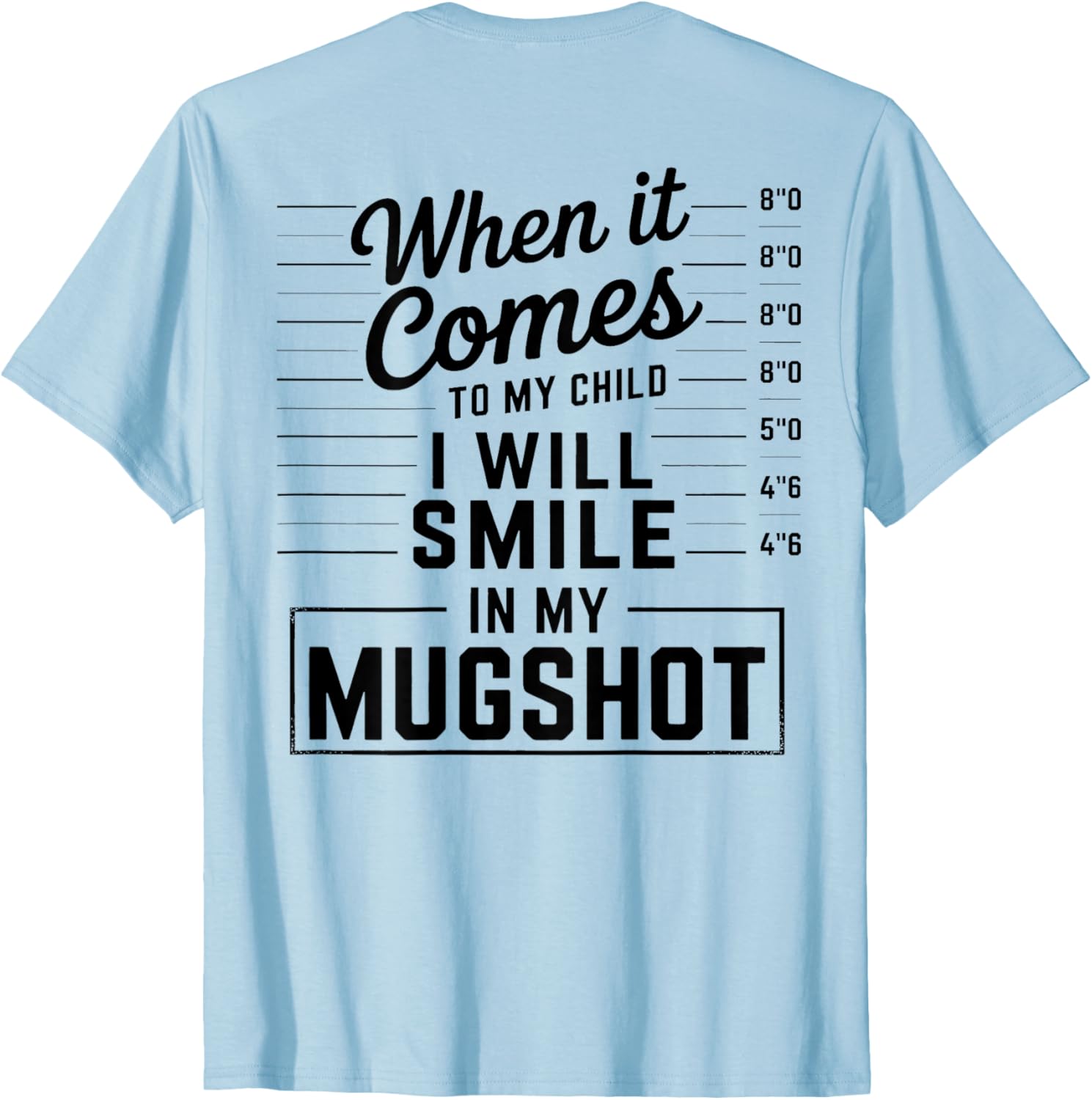 When It Comes to My Child I Smile in Mugshot T-Shirt for Parents - 5