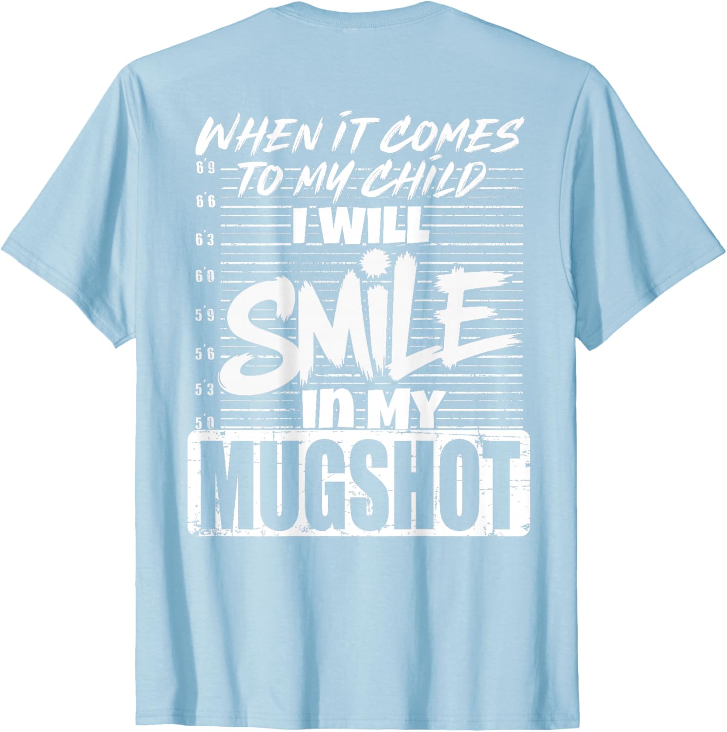 When It Comes to My Child I Will Smile Mugshot T-Shirt for Parents - 24