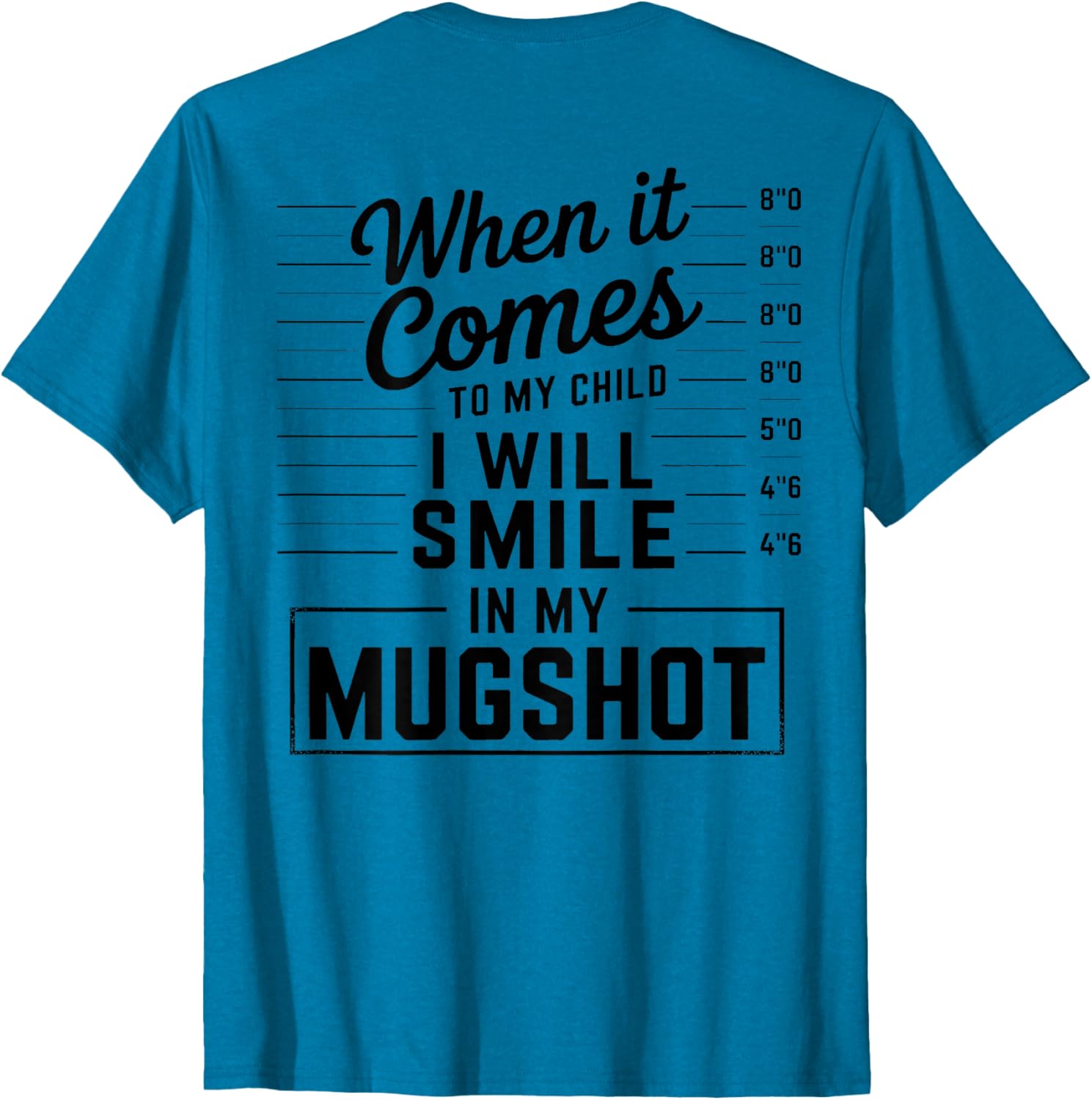 When It Comes to My Child I Smile in Mugshot T-Shirt for Parents - 18