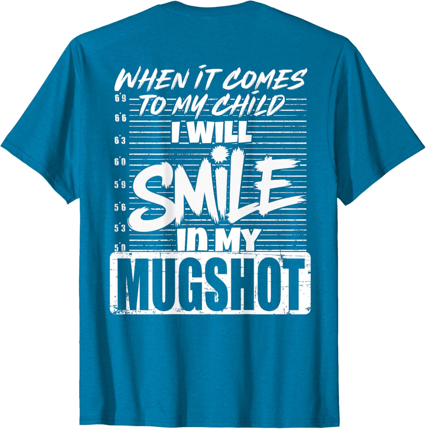 When It Comes to My Child I Will Smile Mugshot T-Shirt for Parents - 14