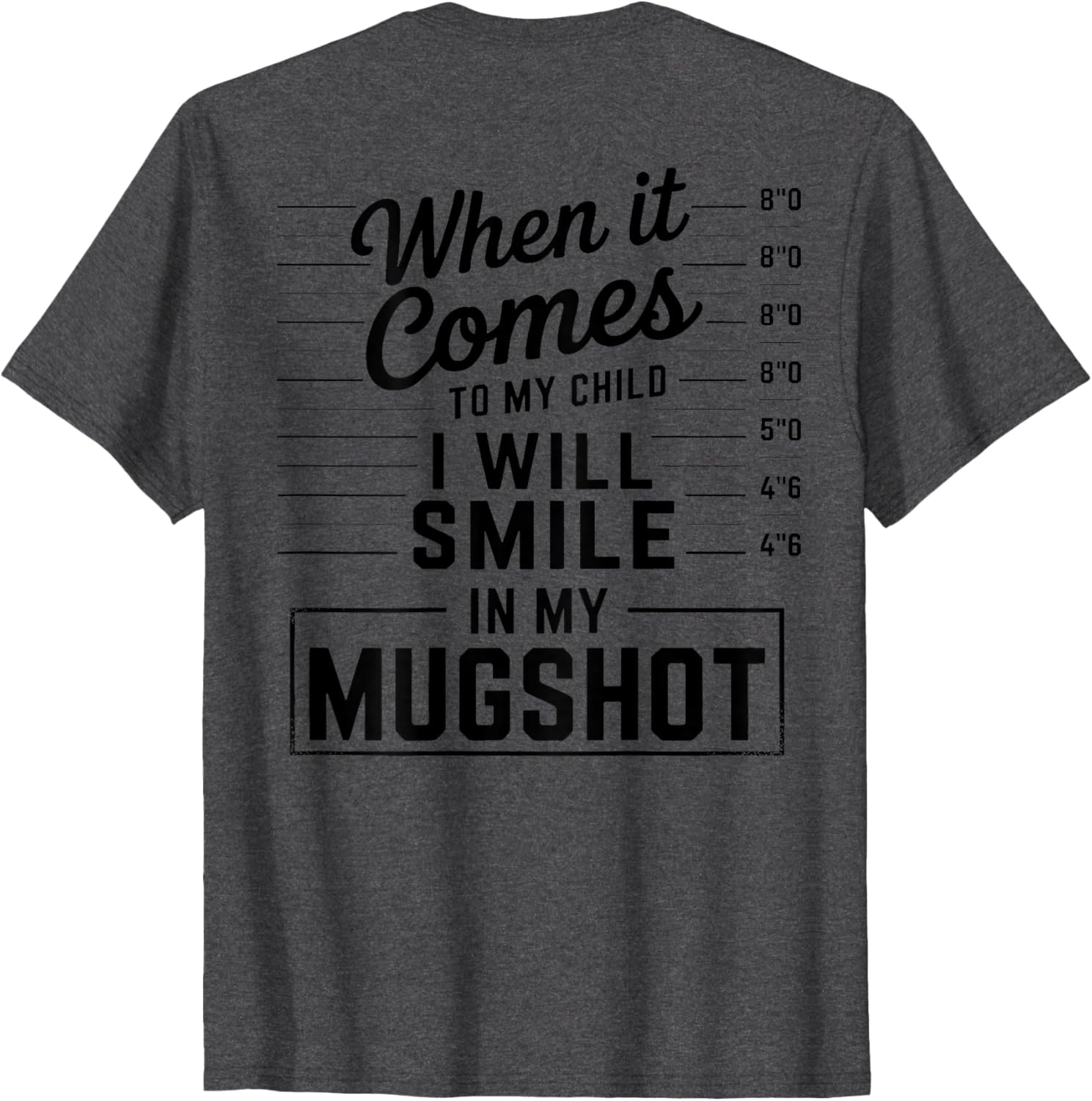 When It Comes to My Child I Smile in Mugshot T-Shirt for Parents - 6