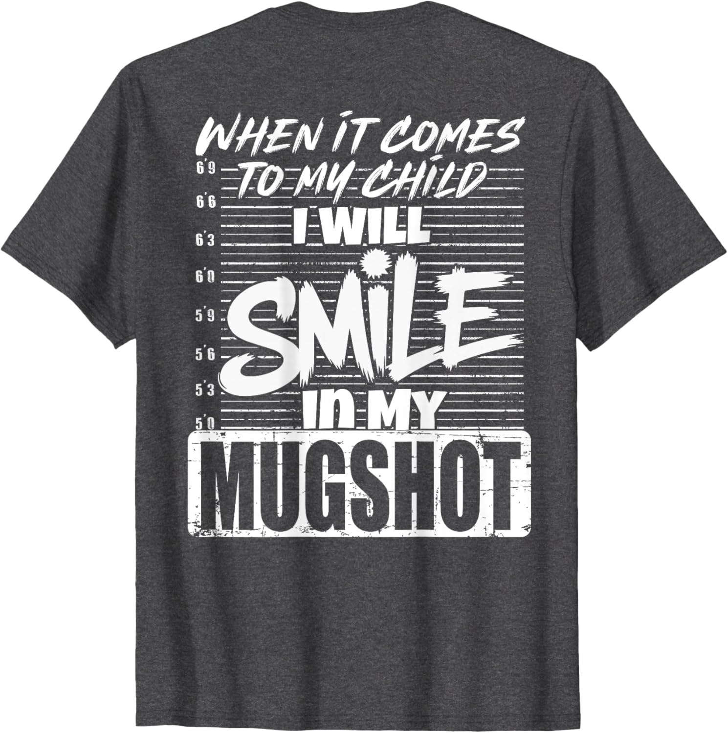 When It Comes to My Child I Will Smile Mugshot T-Shirt for Parents - 10