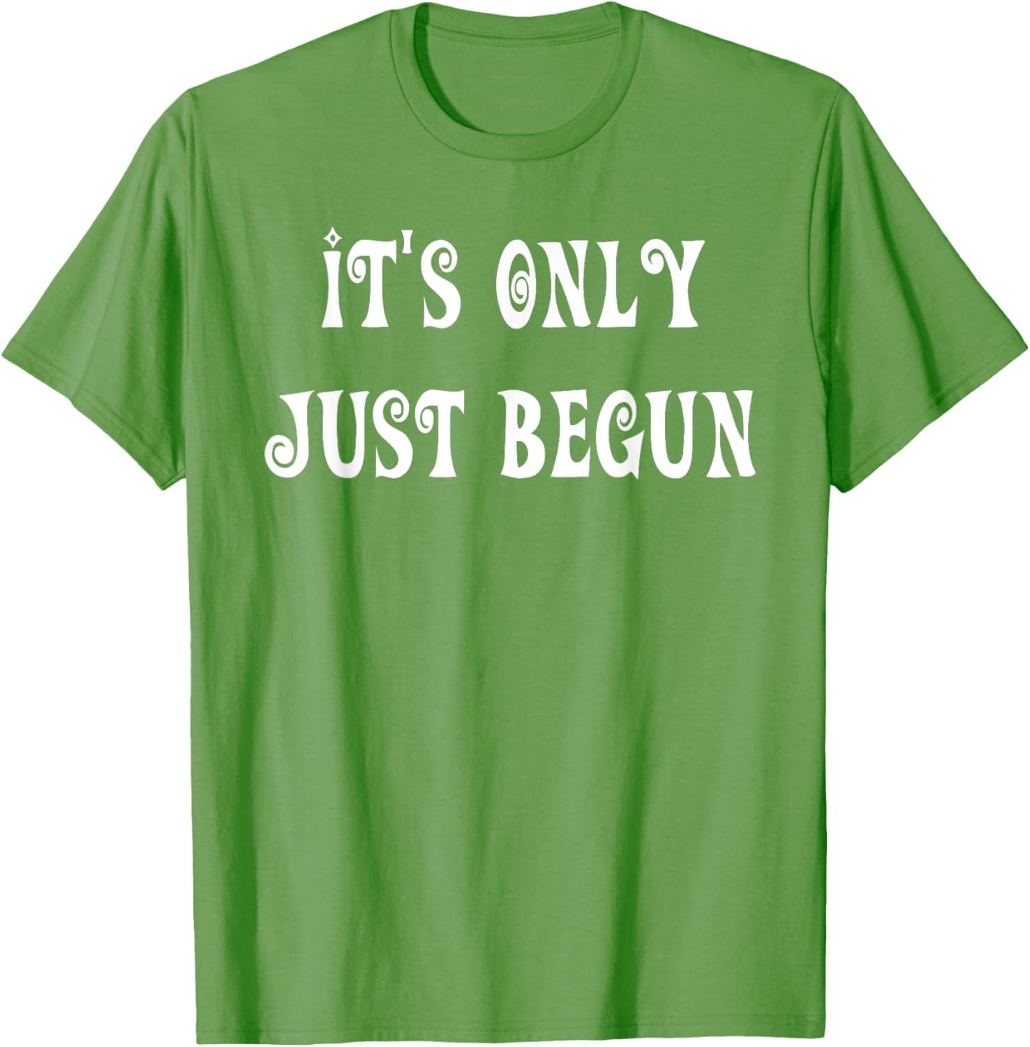 Trendy It's Only Just Begun T-Shirt for Stylish Outfits and Everyday Wear - 18