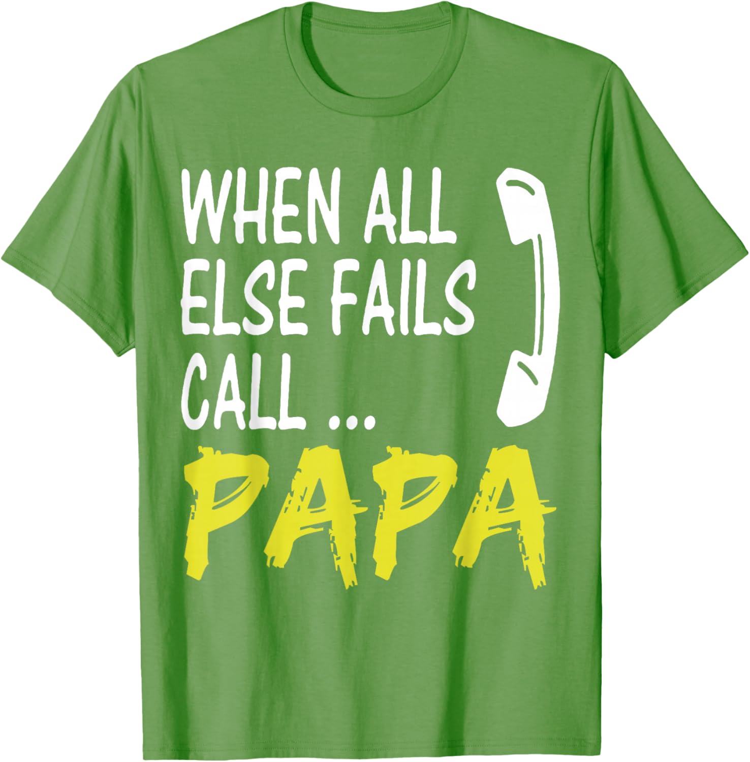 When All Else Fails Call Papa Funny Quote T-Shirt for Dads and Grads - 6