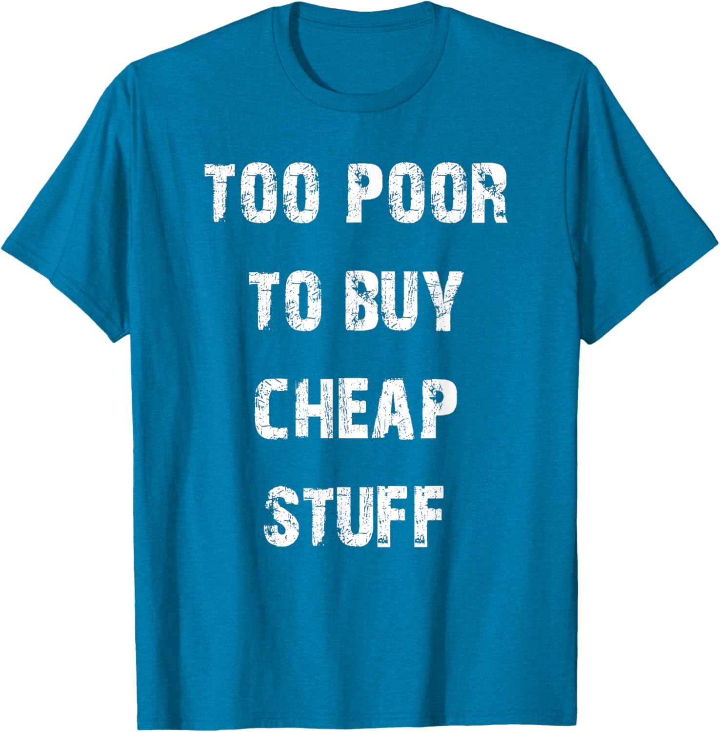 Too Poor to Buy Cheap Stuff T-Shirt for Humor Lovers and Trendsetters - 16