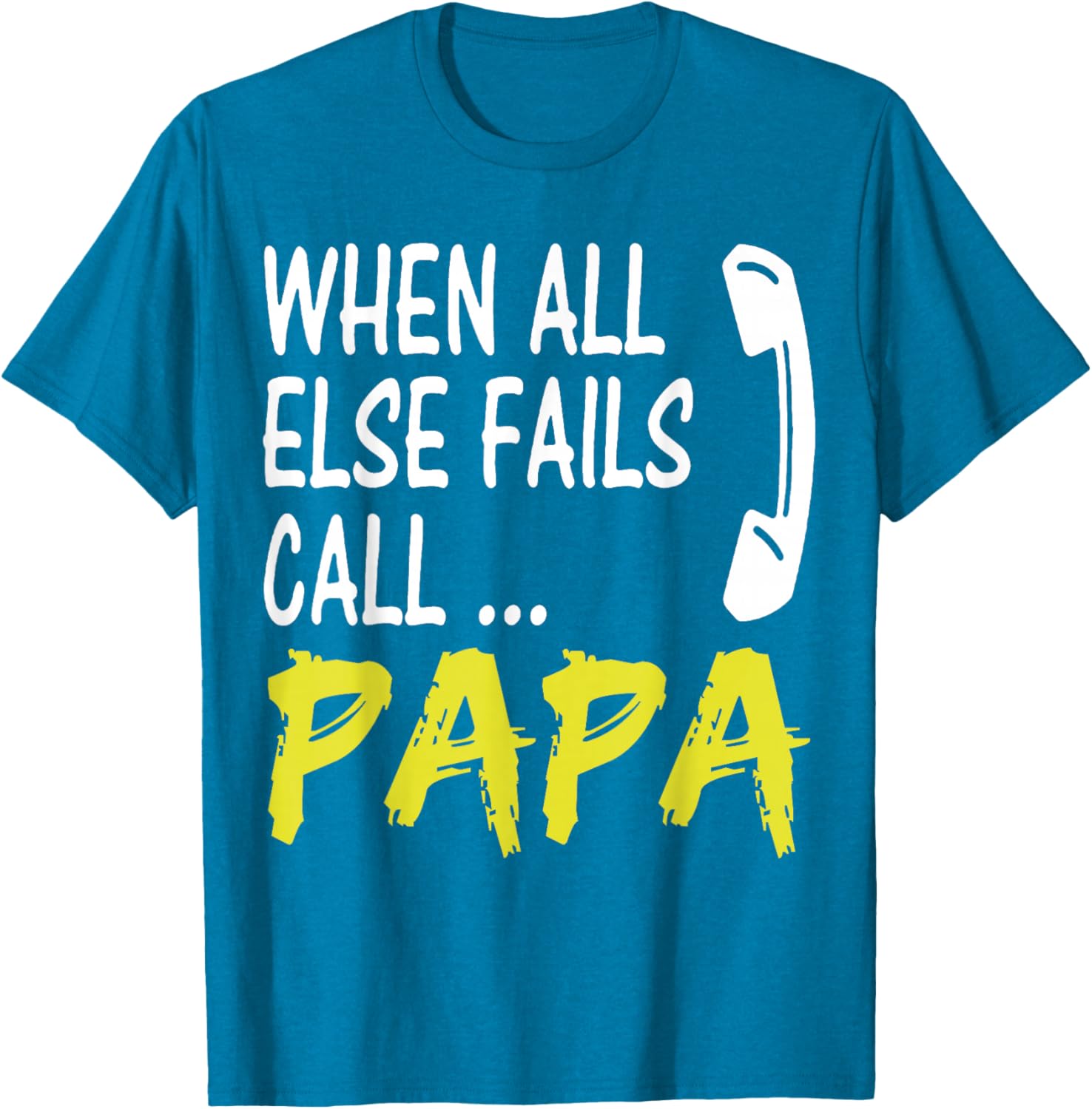 When All Else Fails Call Papa Funny Quote T-Shirt for Dads and Grads - 17