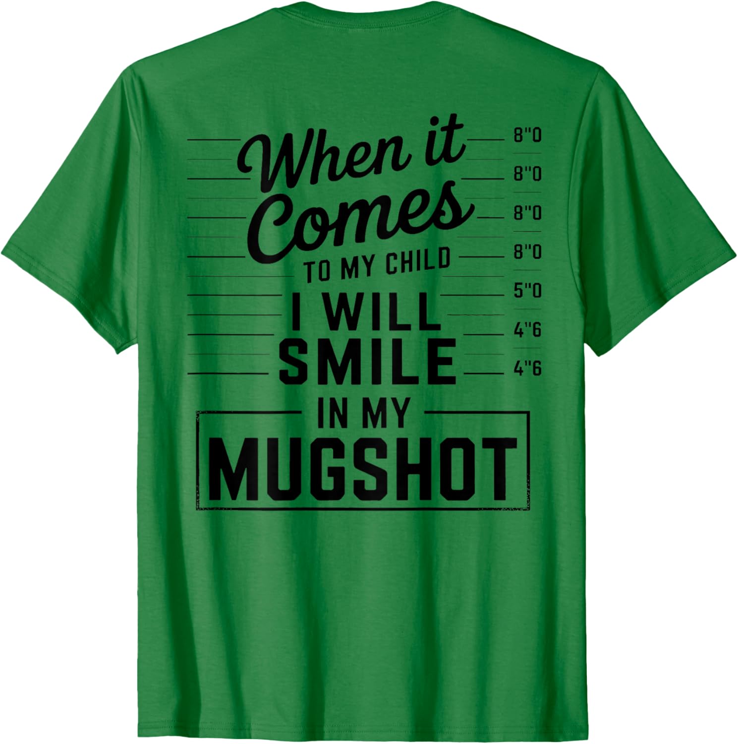 When It Comes to My Child I Smile in Mugshot T-Shirt for Parents - 9
