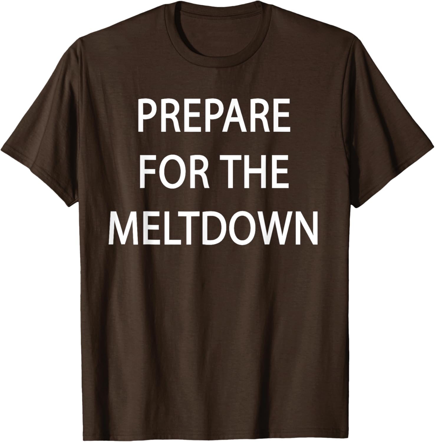 Prepare for the Meltdown Funny T-Shirt for Casual Style Lovers - 15