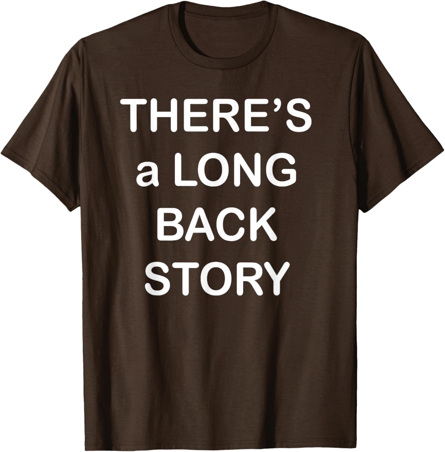 There's Long Back Story T-Shirt for Creative Souls - Fun Graphic Tee - 22