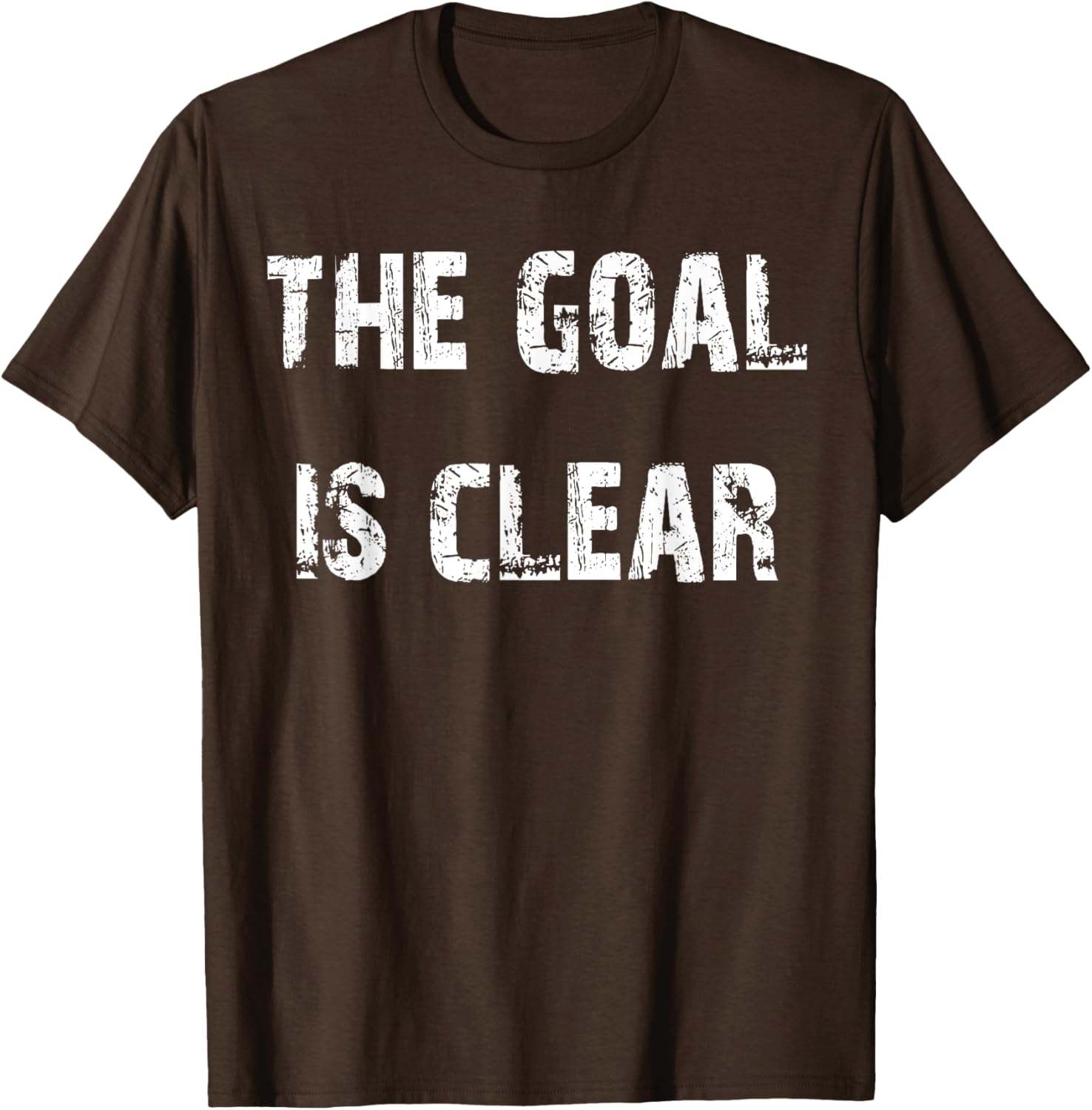 The Goal is Clear Motivational T-Shirt for Inspired Living and Style - 24