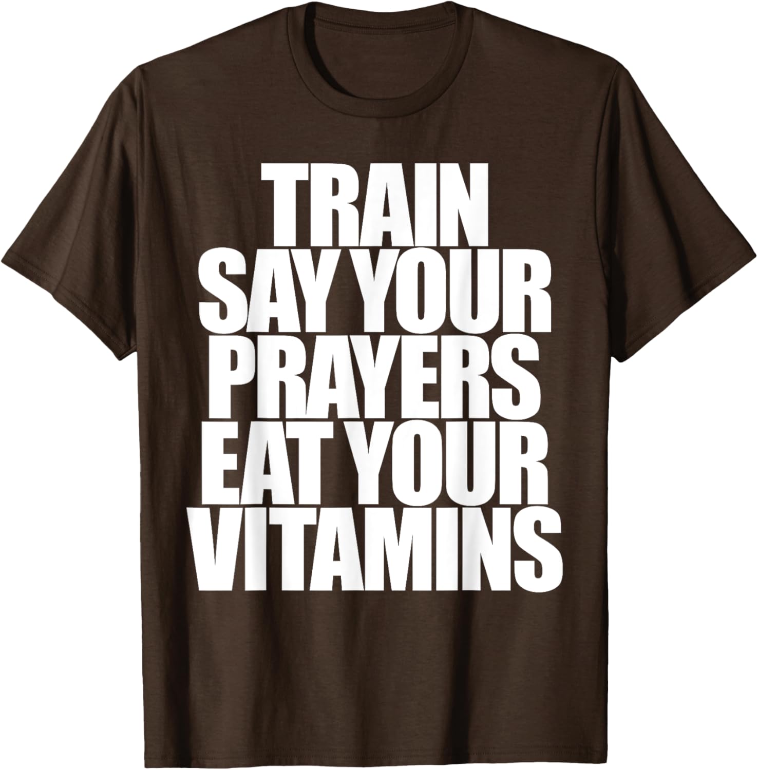 Train Say Your Prayers Eat Your Vitamins T-Shirt for Motivated Men - 13