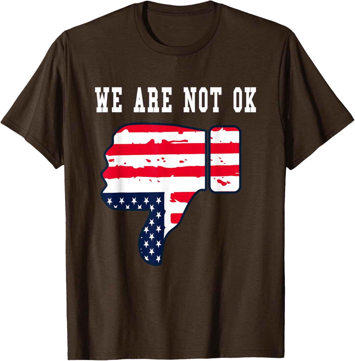We Are Not OK American Flag Upside Down Thumbs Down T-Shirt for Everyone - 7
