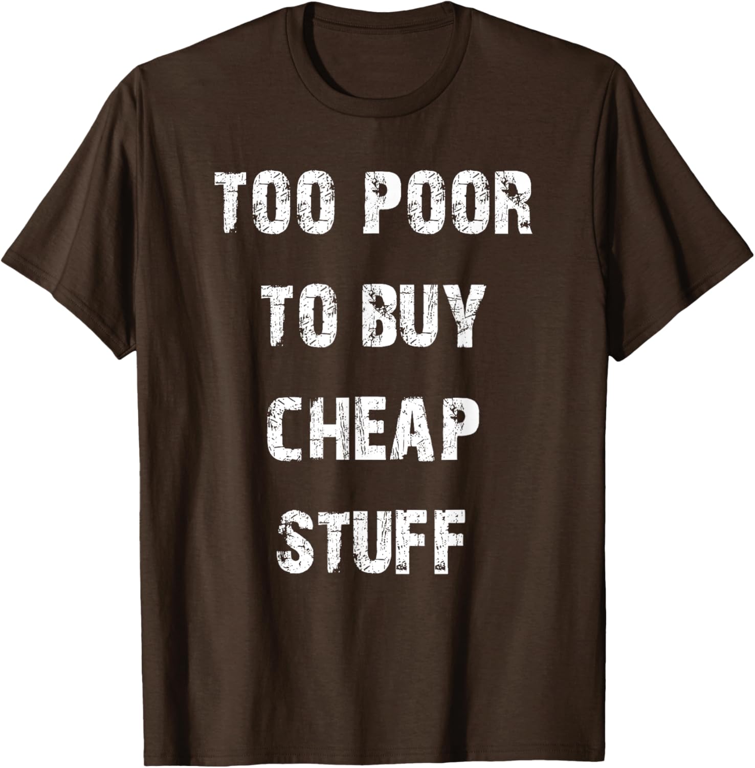 Too Poor to Buy Cheap Stuff T-Shirt for Humor Lovers and Trendsetters - 21