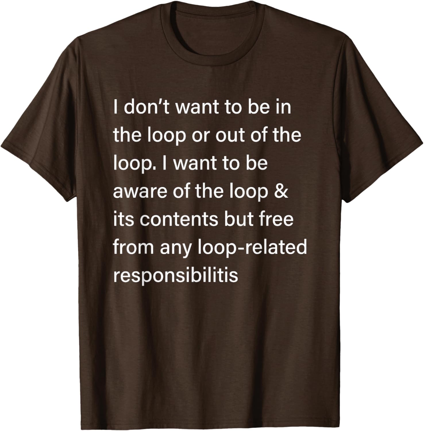 Sarcastic I Don’t Want to Be in or Out of The Loop T-Shirt for Fun Style - 5