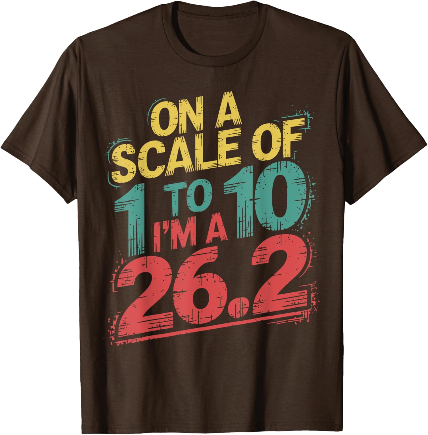 On A Scale of 1 To 10 I'm A 26.2 Marathon Runner T-Shirt for Runners - 12