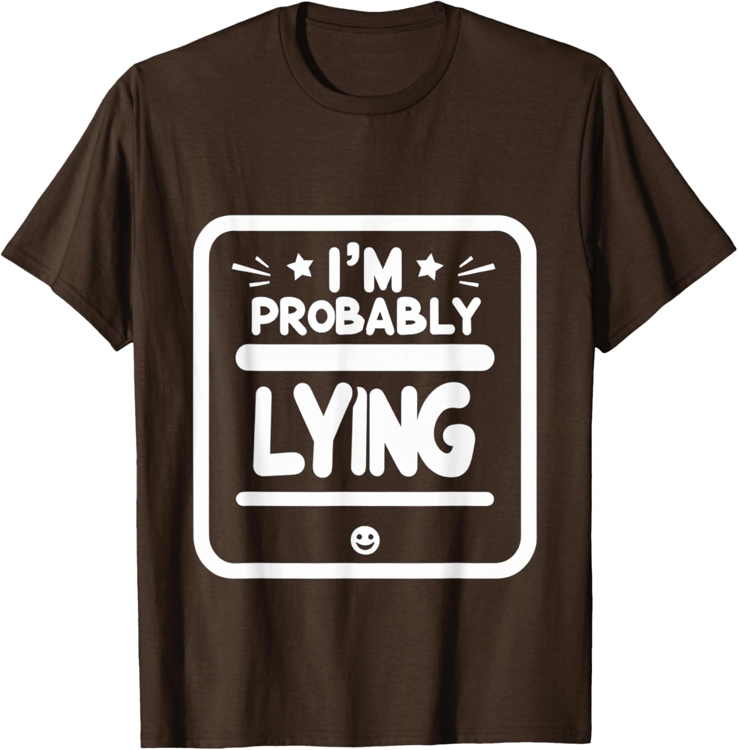 Witty Sarcastic I'm Probably Lying T-Shirt for Fun Fashion Lovers - 22
