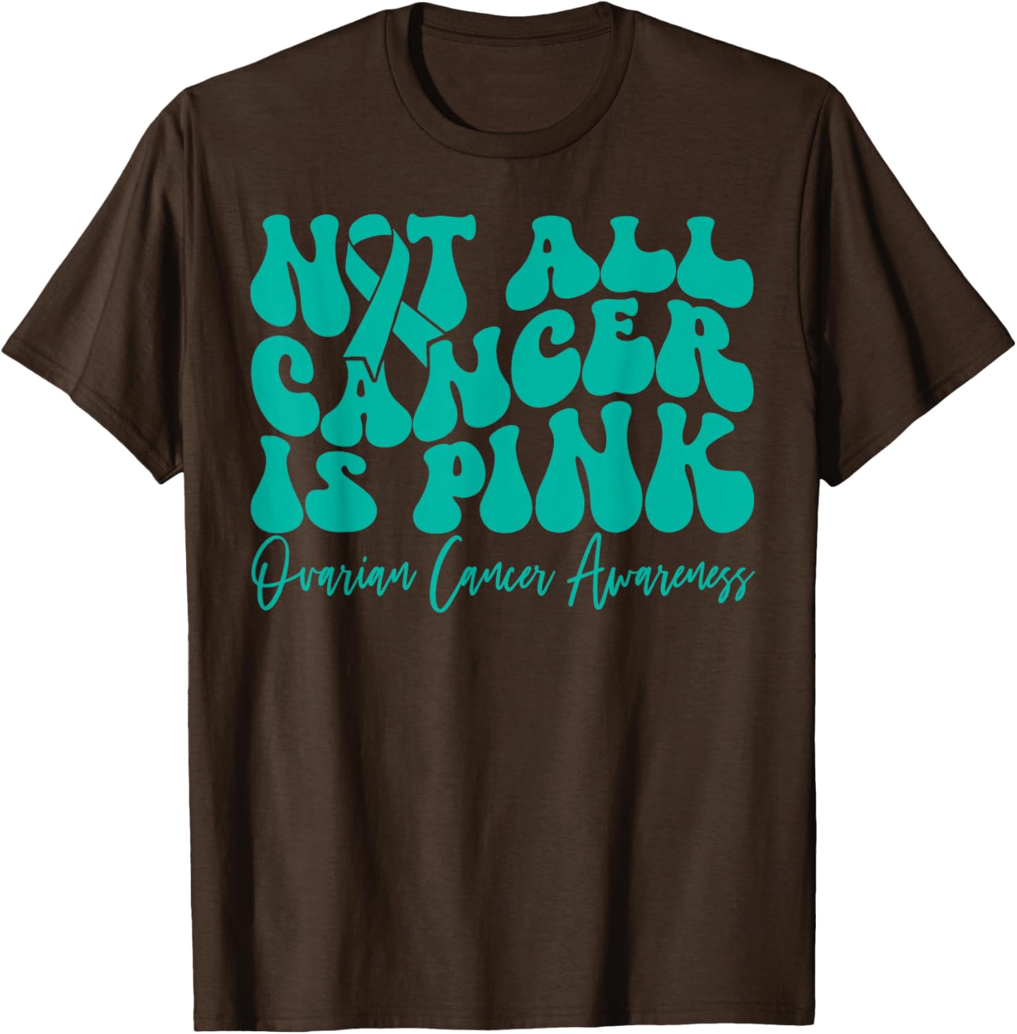 Teal Ribbon Ovarian Cancer Awareness T-Shirt - Not All Cancer is Pink - 11
