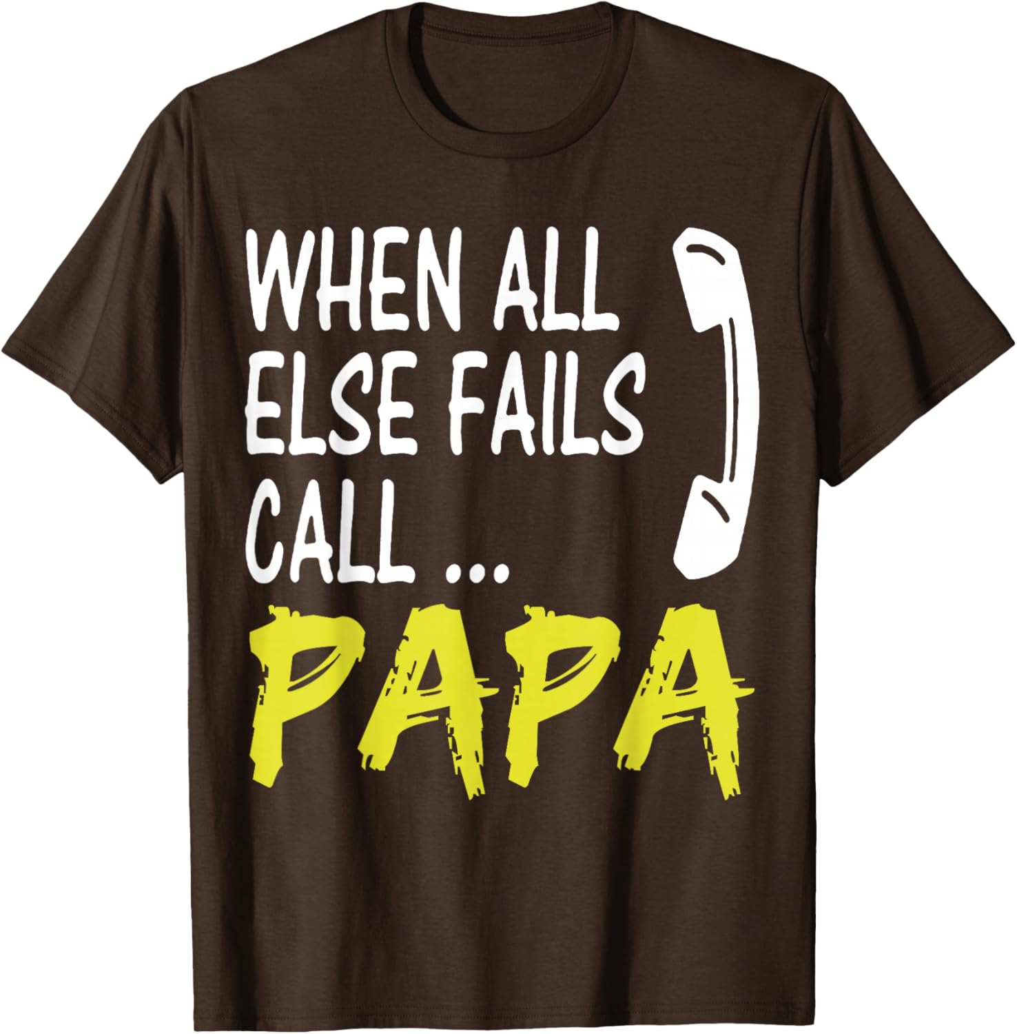 When All Else Fails Call Papa Funny Quote T-Shirt for Dads and Grads - 9