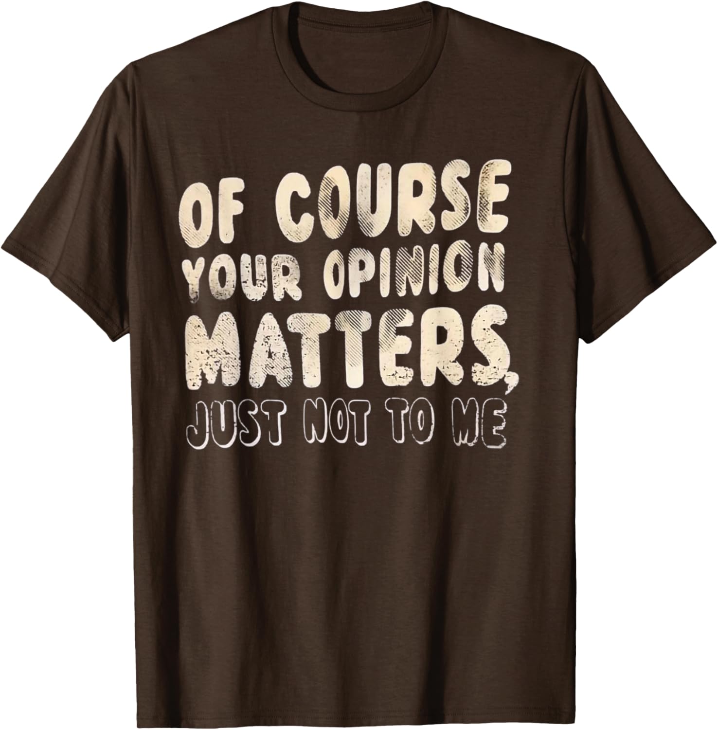 Of Course Your Opinion Matters T-Shirt - Fun Graphic Tee for Everyone - 9