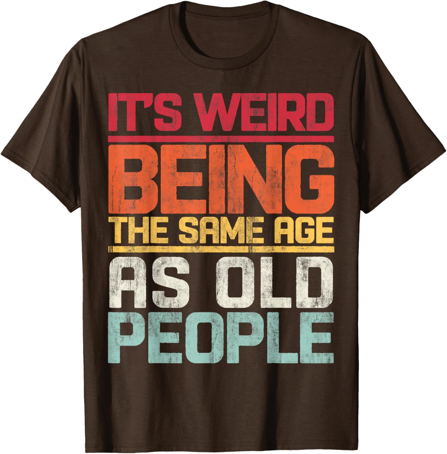 Retro T-Shirt It's Weird Being The Same Age As Old People Funny Tee - 4