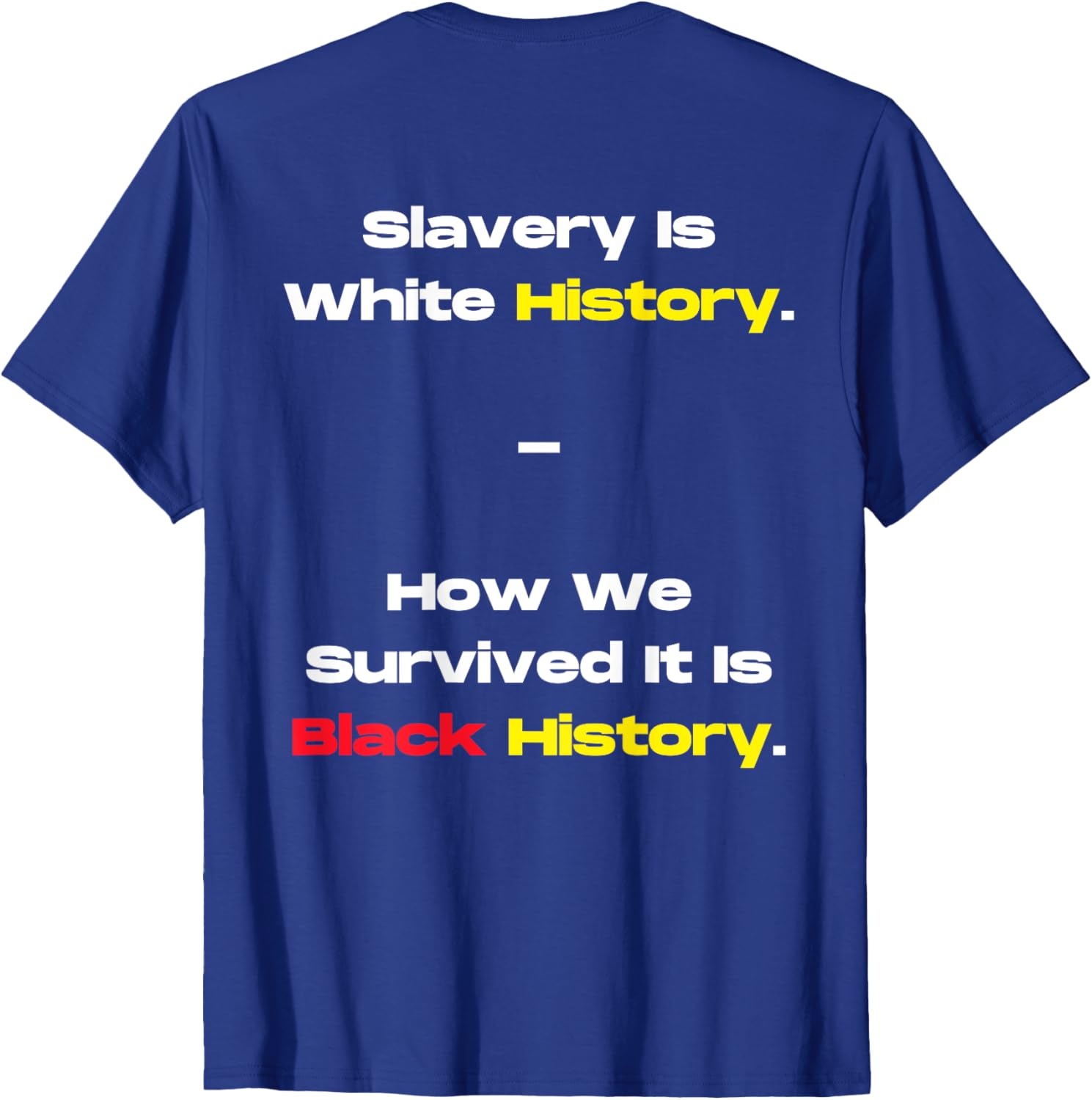 Slavery Is White History Black History T-Shirt for Powerful Statements - 7