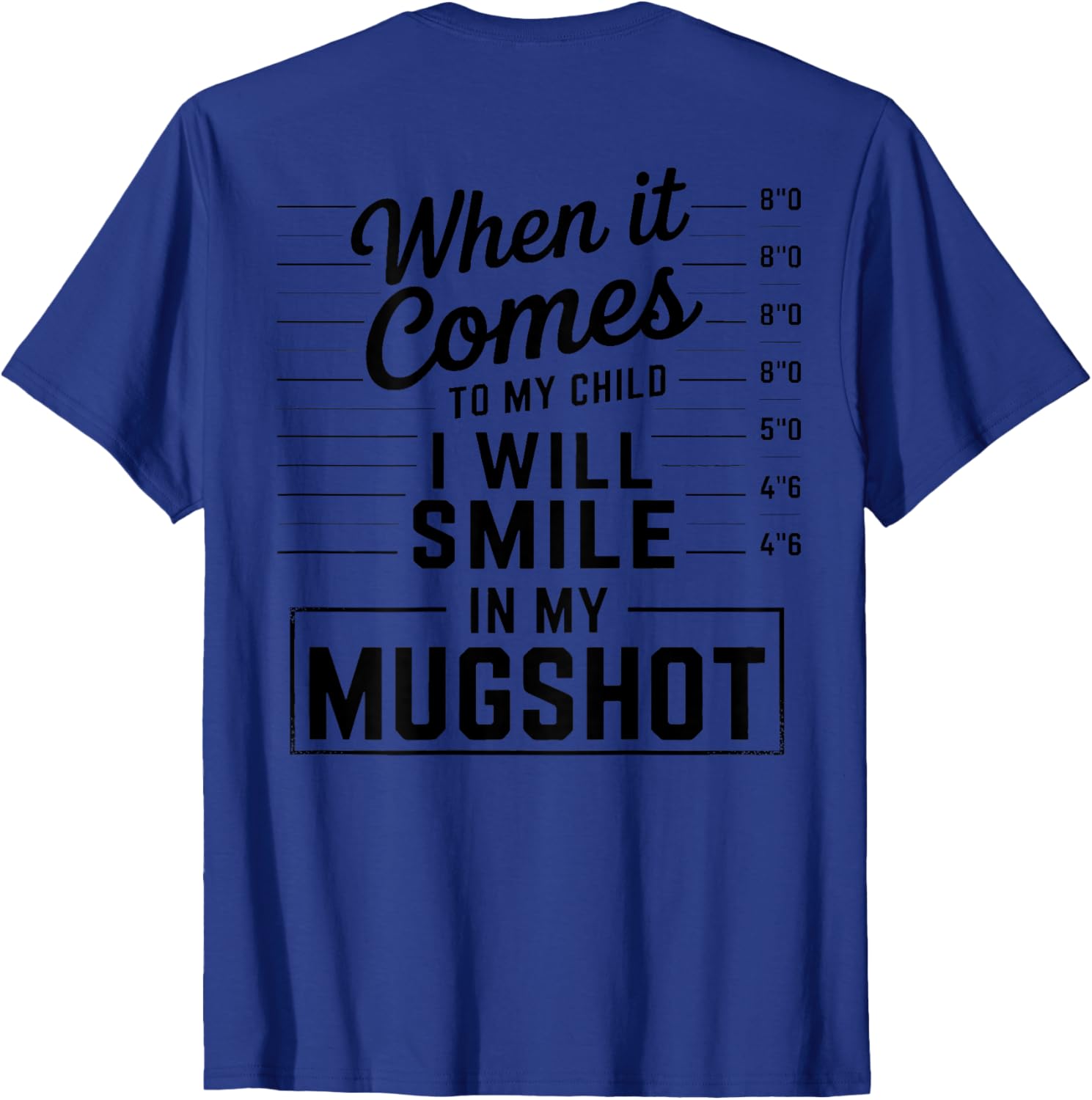 When It Comes to My Child I Smile in Mugshot T-Shirt for Parents - 4