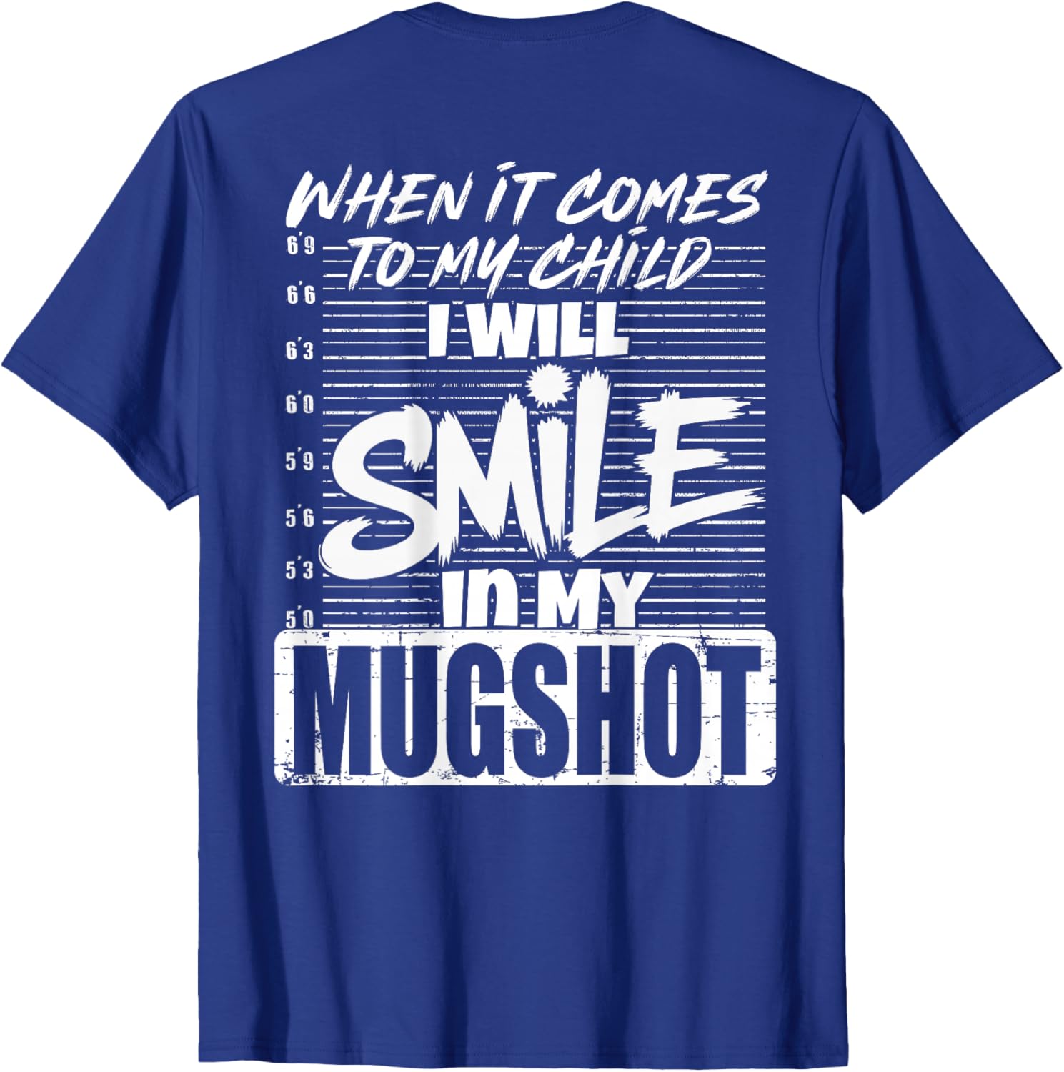 When It Comes to My Child I Will Smile Mugshot T-Shirt for Parents - 25