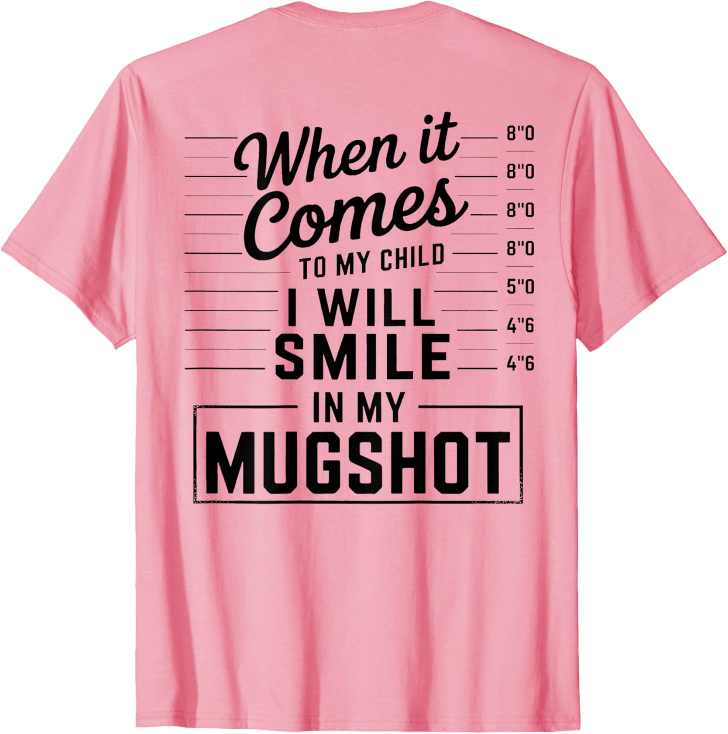When It Comes to My Child I Smile in Mugshot T-Shirt for Parents - 12