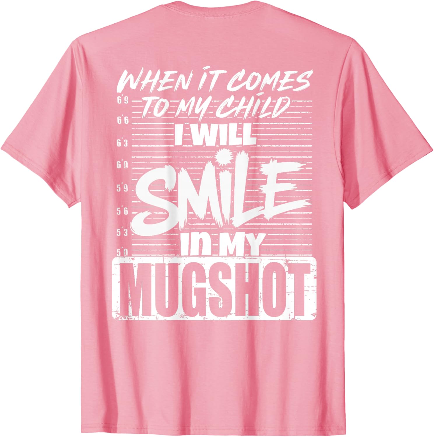 When It Comes to My Child I Will Smile Mugshot T-Shirt for Parents - 28